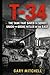 T-34: The Tank That Saved the Soviet Union and Broke Hitler in the East (Steel Titans of World War II)