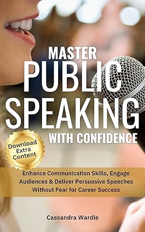 Master Public Speaking with Confidence: Influence, Engage and Connect with your Audience, Rock the Stage, Lead Meetings, Pitch and Present like a Pro ... ... Professional Communication Series Book 1)