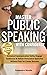 Master Public Speaking with Confidence: Influence, Engage and Connect with your Audience, Rock the Stage, Lead Meetings, Pitch and Present like a Pro ... ... Professional Communication Series Book 1)