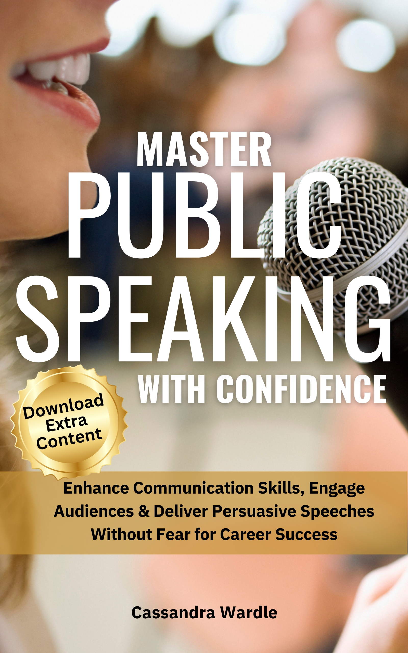 Master Public Speaking with Confidence: Influence, Engage and Connect with your Audience, Rock the Stage, Lead Meetings, Pitch and Present like a Pro ... ... Professional Communication Series Book 1)
