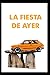 La fiesta de ayer (Spanish Edition)