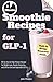Smoothie Recipes for GLP-1: 60 On-the-Go High-Protein Recipes for Weight Loss, Muscle Protection, and Life on Oral and Injectable GLP-1s