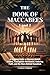 THE BOOK OF MACCABEES 1 and 2: A Gripping Guide to Ancient Jewish History, Courageous Resistance, Enduring Faith, and the Story Behind Hanukkah