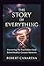 The Story of Everything: Uncovering The True Hidden Hand Behind Reality’s Greatest Mysteries