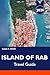 ISLAND OF RAB Travel guide 2026-2027: Top Beaches, Paradise Beach, Hidden Gems, Boat Trips & Perfect Island Vacation Itineraries