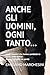Anche gli uomini, ogni tanto...: Undici uomini che hanno cambiato la storia delle donne (e quasi nessuno ne parla) (Italian Edition)