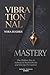 VIBRATIONAL MASTERY: The Hi...