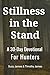 Stillness in the Stand: A 30-Day Devotional For Hunters Finding Faith, Patience, and Peace in the Outdoors