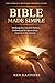 Bible Made Simple: Bible Made Simple: Walking the Ancient Path to Understand Scripture from Genesis to Revelation