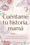 Cuéntame tu historia, mamá: Un diario guiado para compartir su vida, sus enseñanzas y su amor (Calm and Play Press) (Spanish Edition)