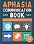 Aphasia Communication Book: Speech Therapy Workbook with Memory and Cognitive Exercises, Picture Tasks for Stroke Recovery, Large Print for Seniors
