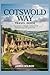COTSWOLD WAY TRAVEL GUIDE: Your Guide to Villages, Routes,Travel tips and Stops Along the Trail