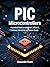PIC Microcontrollers: A Practical Guide to Embedded C, MPLAB X, Hardware Interfacing and System Design