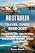 AUSTRALIA TRAVEL GUIDE 2026-2027: Everything You Need to Plan, Navigate, and Enjoy a Remarkable Journey Across Australia