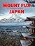 Mount Fuji Japan: A Stunning Coffee Table Photo Book for Travel and Tourism Enthusiasts