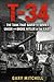 T-34: The Tank That Saved the Soviet Union and Broke Hitler in the East (Steel Titans of World War II)