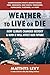 Weather to Live or Die: How Climate Changed History and How It Will Affect Our Future