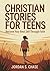 Christian Stories for Teens by Jordan S. Chase