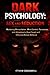 Dark Psychology: Sex and Seduction: Mastering Manipulation, Mind Control, Persuasion, and Attraction to Read People and Influence Human Behavior