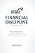 Financial Discipline for Beginners: How to Control Spending, Build Self-Discipline, and Make Better Money Decisions Every Day (Investing for Beginners Series)