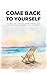Come Back to Yourself: A simple way to stop overthinking, feel clearer and reconnect with yourself. (The Unstuck Series)