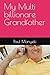 My Multi billionare Grandfather