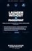 Launder Without a Fingerprint: Del Smurfing Clásico a los Circuitos Zero-Knowledge: Nueve Mecanismos, Seis Teoremas, Una Arquitectura (Financial Crime & Zero-Knowledge Series nº 1) (Spanish Edition)