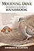 MOURNING DOVE BEGINNER TO EXPERT HANDBOOK: A Comprehensive Guide to Mourning Dove Biology and Care – Feeding Requirements, Nesting Behavior, ... Essentials, Species Identification, and More