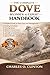 THE COMPLETE DOVE BEGINNER TO EXPERT HANDBOOK: A Detailed Guide to Dove Care and Management – Feeding Schedules, Housing Setup, Behavior ... Essentials, Species Profiles, and More.