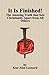It Is Finished!: The Amazing Truth that Sets Christianity Apart from All Others