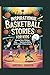 Inspirational Basketball Stories for Kids: Amazing Tales of Defying the Odds, Beating the Bullies, and the Magic of Never Giving Up