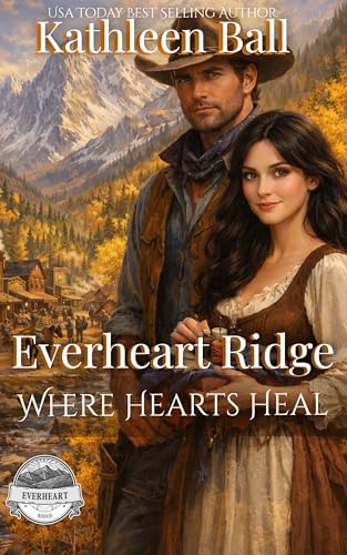 Where Hearts Heal: A Sweet Historical Western Romance of Love, Hope, and New Beginnings (Everheart Ridge Book 1)