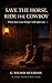 Save the Horse, Ride the Cowboy: When hate's just hunger with spurs on (G. Wilder Muldoon Short Fiction)