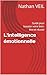 L'intelligence émotionnelle: Guide pour booster votre bien-être et réussir (French Edition)
