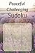 Peaceful Challenging Sudoku...