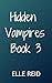 Hidden Vampires Book 3: an MMF fantasy romance between a vampire, a wolf shifter and a human.