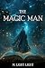 The Magic Man by M. Light Light