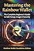 Mastering the Rainbow Wallet: The Complete Beginner’s Guide to Safe Setup, Usage & Security (Crypto Wallet Mastery Series: Self-Custody Guides for Beginners)