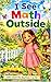 I See Math Outside: A Fun Math Adventure in Nature (I See Math...)