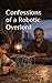 Confessions of a Robotic Overlord