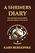 A Shriners Diary: Our Mission, Our Members, and the Miracles We Create