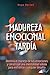 Madurez emocional tardía: Domina el manejo de tus emociones y construye una mentalidad sólida para enfrentar cualquier desafío (Spanish Edition)