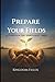 PREPARE YOUR FIELDS: A Guide for the Spiritually Tired (KINGDOM FIELDS: Harvest Series)