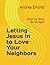 Letting Jesus In to Love Your Neighbors: Coloring Book for All Ages