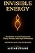 INVISIBLE ENERGY: The Silent System That Sustains Clarity, Presence, and High Performance
