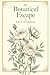 Botanical Escape: An Adult Coloring Book — Flowers, Vines & Floral Patterns