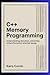 C++ Memory Programming: Understanding Allocation, Ownership, and Performance-Oriented Design