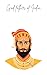 Godfather of India: Chhatrapati Shivaji Maharaj: Part 1: Foundations of Greatness
