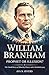 William Branham: Prophet or Illusion?: The Untold Story of Miracles, Power, and a Divided Legacy (Prophets of the 20th Century Book 5)