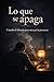 Lo que se apaga: Cuando el silencio pesa mas que la presencia (Ciclo del Vaciamiento nº 3) (Spanish Edition)